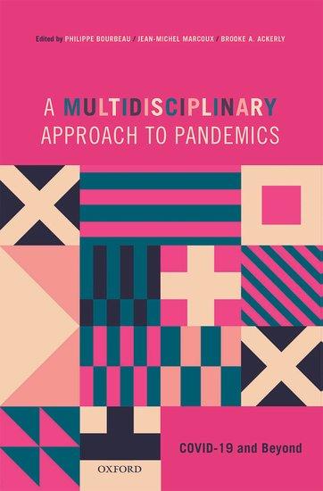 'A Multidisciplinary Approach to Pandemics: Covid-19 and Beyond' Edited by Philippe Bourbeau, Jean-Michel Marcoux and Brooke A. Ackerly / Published by Oxford University Press