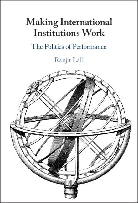 Making International Institutions Work: The Politics of Performance by Ranjit Lall