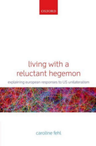 Dr Caroline Fehl publishes book on European Responses to American Unilateralism