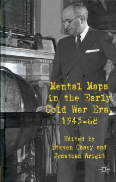 Mental Maps In The Early Cold War Era, 1945-1968