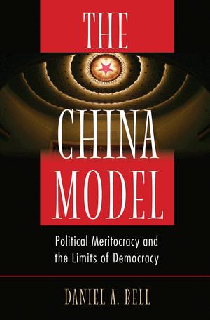 'The China Model: Political Meritocracy and the Limits of Democracy' by Daniel A. Bell