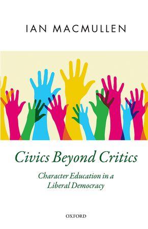 'Civics Beyond Critics: Character Education in a Liberal Democracy' by Professor Ian MacMullen