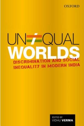 'Unequal Worlds: Discrimination and Social Inequality in Modern India' by Vidhu Verma