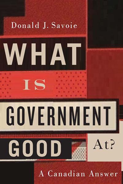 'What is Government Good At?' by Donald J. Savoie