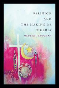 'Religion and the Making of Nigeria' by Olufemi Vaughan