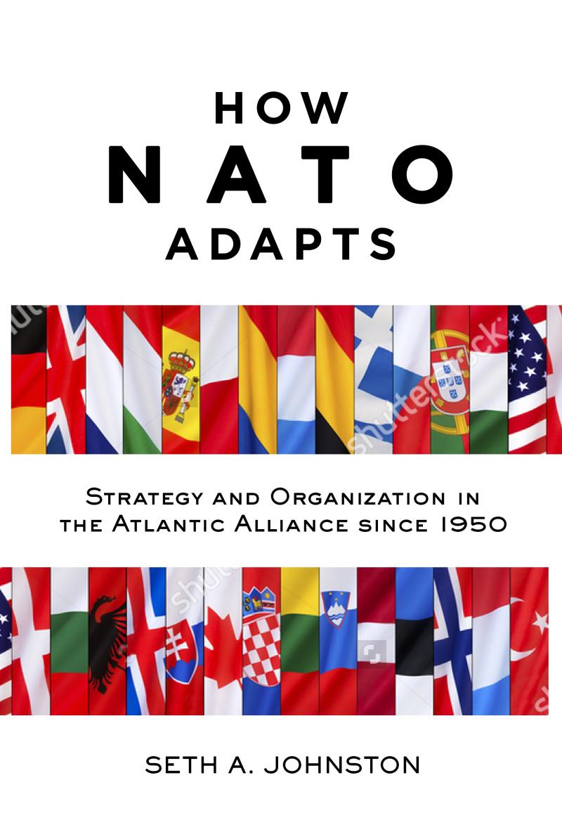 'How NATO Adapts: Strategy and Organization in the Atlantic Alliance since 1950' by Seth Johnston