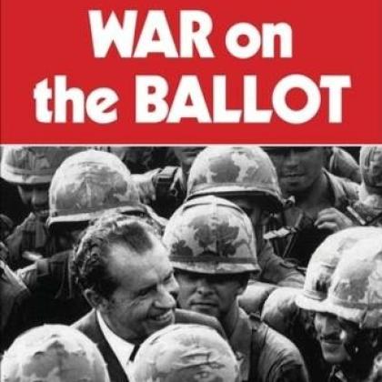 Red book Cover with the text ‘WAR on the BALLOT: How the Election Cycle Shapes Presidential Decision-Making in War. Andrew Payne’ Central black and white image of President Nixon amid a group of soldiers
