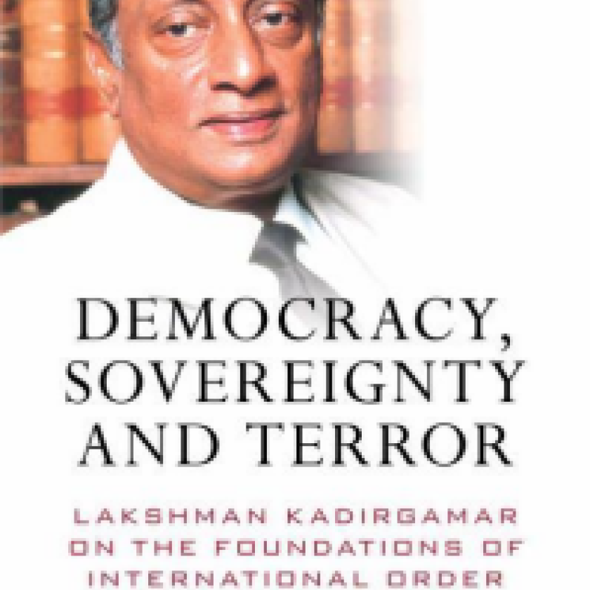 Democracy, Sovereignty and Terror: Lakshman Kadirgamar on the Foundations of International Order