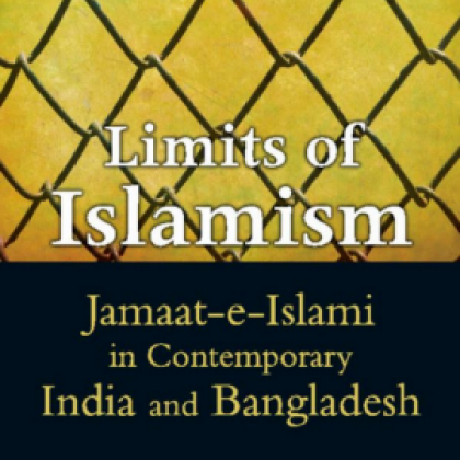 'Limits of Islamism: Jamaat-e-Islami in Contemporary India and Bangladesh' by Maidul Islam