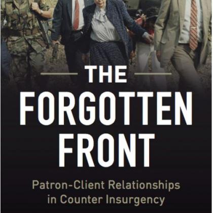The Forgotten Front: Patron-Client Relationships in Counterinsurgency by Walter Ladwig III